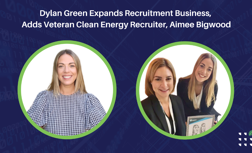 Dylan Green expands recruitment business, adds veteran clean energy recruiter Aimee Bigwood.